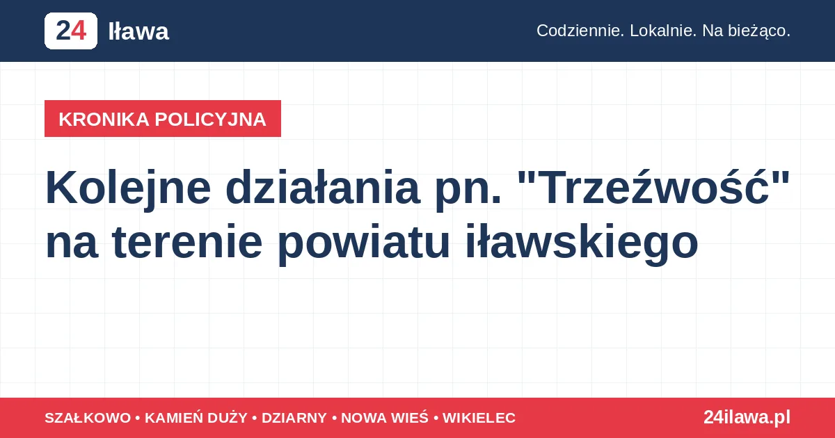Ilustracja materiału: Kolejne działania pn. "Trzeźwość" na terenie powiatu iławskiego | Kronika Policyjna 24 Iława