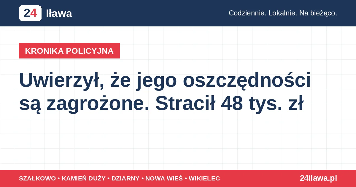 Ilustracja materiału: Uwierzył, że jego oszczędności są zagrożone. Stracił 48 tys. zł | Kronika Policyjna 24 Iława