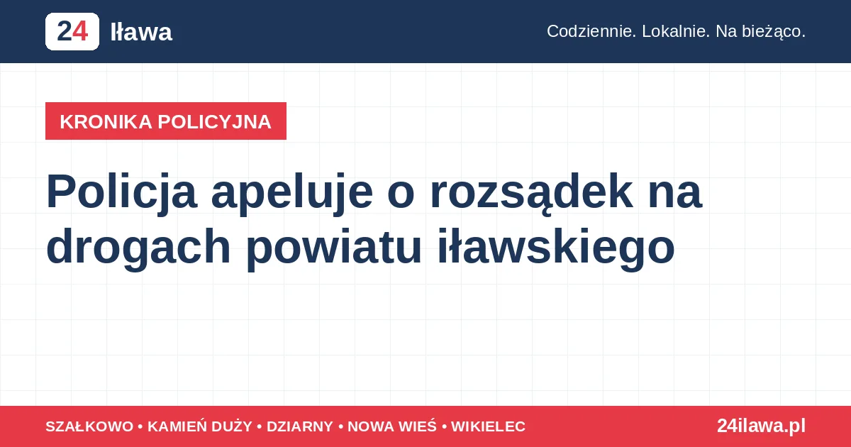 Ilustracja materiału: Policja apeluje o rozsądek na drogach powiatu iławskiego | Kronika Policyjna 24 Iława